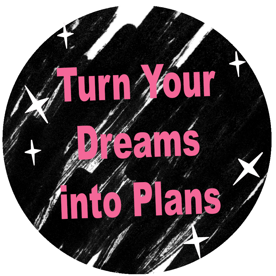 GRAPHIC TURN YOUR DREAMS INTO PLANS